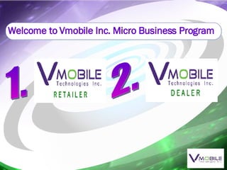 Welcome to Vmobile Inc. Micro Business Program 1. 2. 