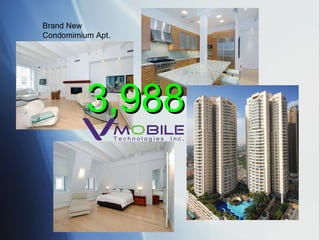 Brand New  Condomimium Apt. 3,988  