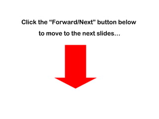 Click the “Forward/Next” button below  to move to the next slides… 