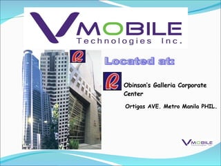 Obinson’s Galleria Corporate Center Ortigas AVE. Metro Manila PHIL . Located at: 