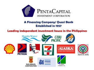 Leading independent investment house in the Philippines
A Financing Company/ Quasi Bank
Established in 1957
 