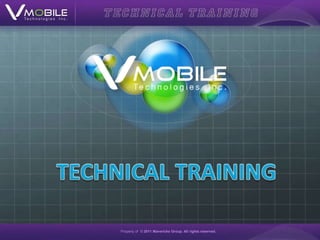 TECHNICAL TRAINING Property of © 2011 Mavericks Group. All rights reserved. 