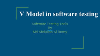 V Model in software testing
Software Testing Tools
By
Md Abdullah Al Rumy
 