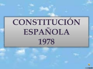 CONSTITUCIÓN 
ESPAÑOLA 
1978 
 