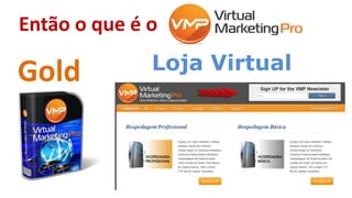 Então o que é o
Gold Loja Virtual
 
