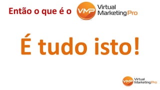 É tudo isto!
Então o que é o
 