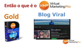 Então o que é o
Gold Blog Viral
 