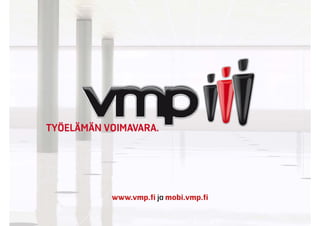www.vmp.fi ja mobi.vmp.fi
      p j            p
 