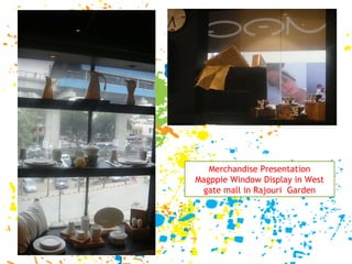 Merchandise Presentation Magppie Window Display in West gate mall in Rajouri  Garden 
