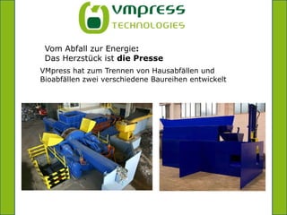 =Vom Abfall zur Energie:  Das Herzstück ist die PresseVMpress hat zum Trennen von Hausabfällen und Bioabfällen zwei verschiedene Baureihen entwickelt