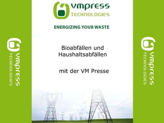 Bioabfällenund Haushaltsabfällen mitder VM Presse 