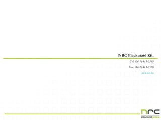 NRC Piackutató Kft. Tel: (06-1) 413-0569 Fax: (16-1) 413-0570 www.nrc.hu 
