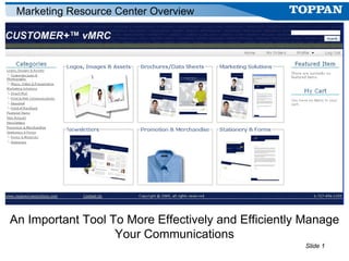 An Important Tool To More Effectively and Efficiently Manage Your Communications Marketing Resource Center Overview 