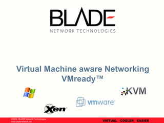 VMready™ product update for BLADEOS 6.1 BLADE Network Technologies | Confidential 