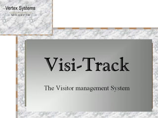 Vertex Systems
 support@vertexsystems.net
   Tel: +91 22 32 67 11 66




                             Visitor Management Software
 