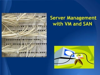 Server Management
 with VM and SAN
 