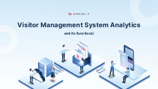 Visitor Management System Analytics
and its functions!
 