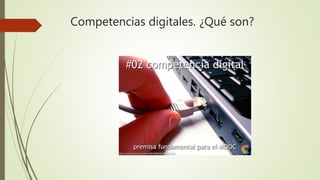 Competencias digitales. ¿Qué son?
 