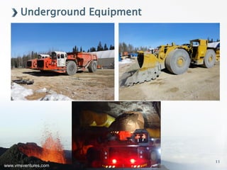 www.vmsventures.com
Underground Equipment
11
 