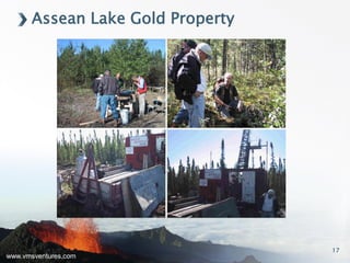www.vmsventures.com
17
Assean Lake Gold Property
 
