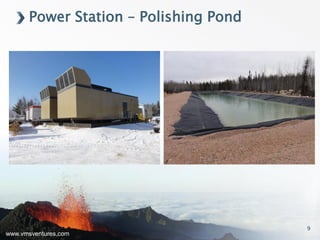 www.vmsventures.com
Power Station – Polishing Pond
9
 