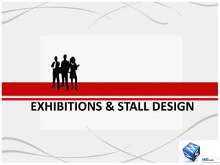 EXHIBITIONS & STALL DESIGN
 