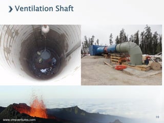 www.vmsventures.com
Ventilation Shaft
10
 