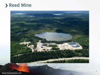 www.vmsventures.com
Reed Mine
7
 