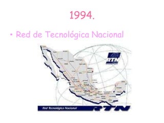 1994.
• Red de Tecnológica Nacional