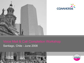Voice Mail & Call Completion Workshop Santiago, Chile - June 2008 