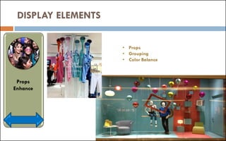 DISPLAY ELEMENTS
Props
Enhance
• Props
• Grouping
• Color Balance
 