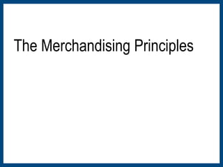 The Merchandising Principles 
 