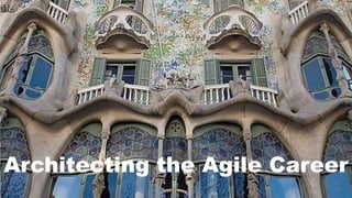 Architecting the Agile Career 
 