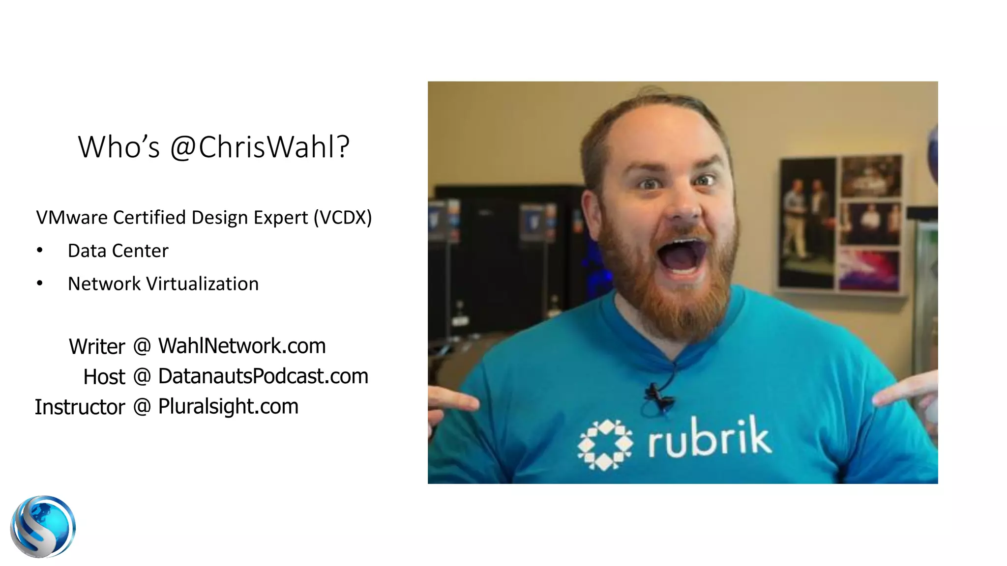 Who’s @ChrisWahl?
VMware Certified Design Expert (VCDX)
• Data Center
• Network Virtualization
Writer
Host
Instructor
@ WahlNetwork.com
@ DatanautsPodcast.com
@ Pluralsight.com
 