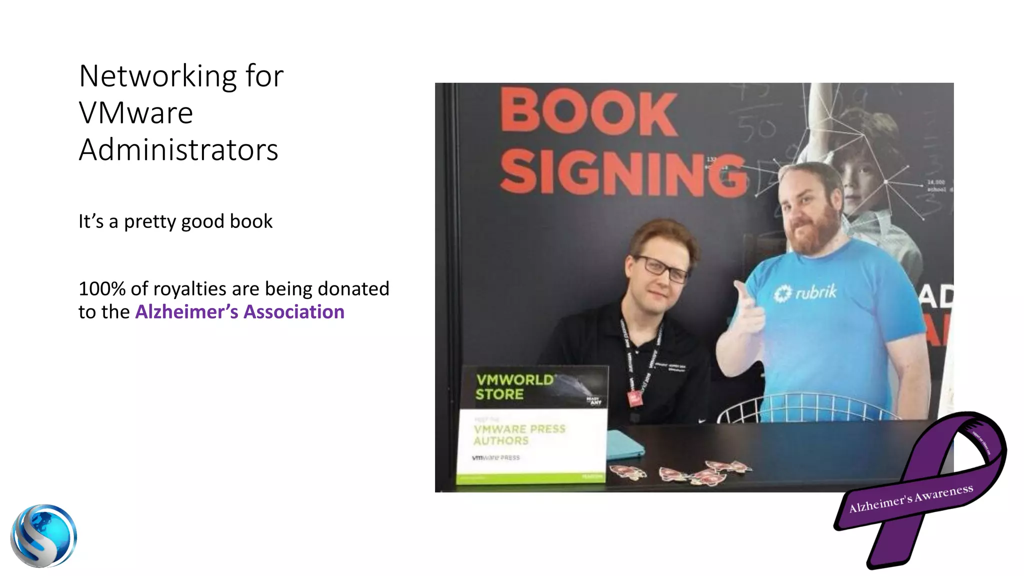 Networking for
VMware
Administrators
It’s a pretty good book
100% of royalties are being donated
to the Alzheimer’s Association
 