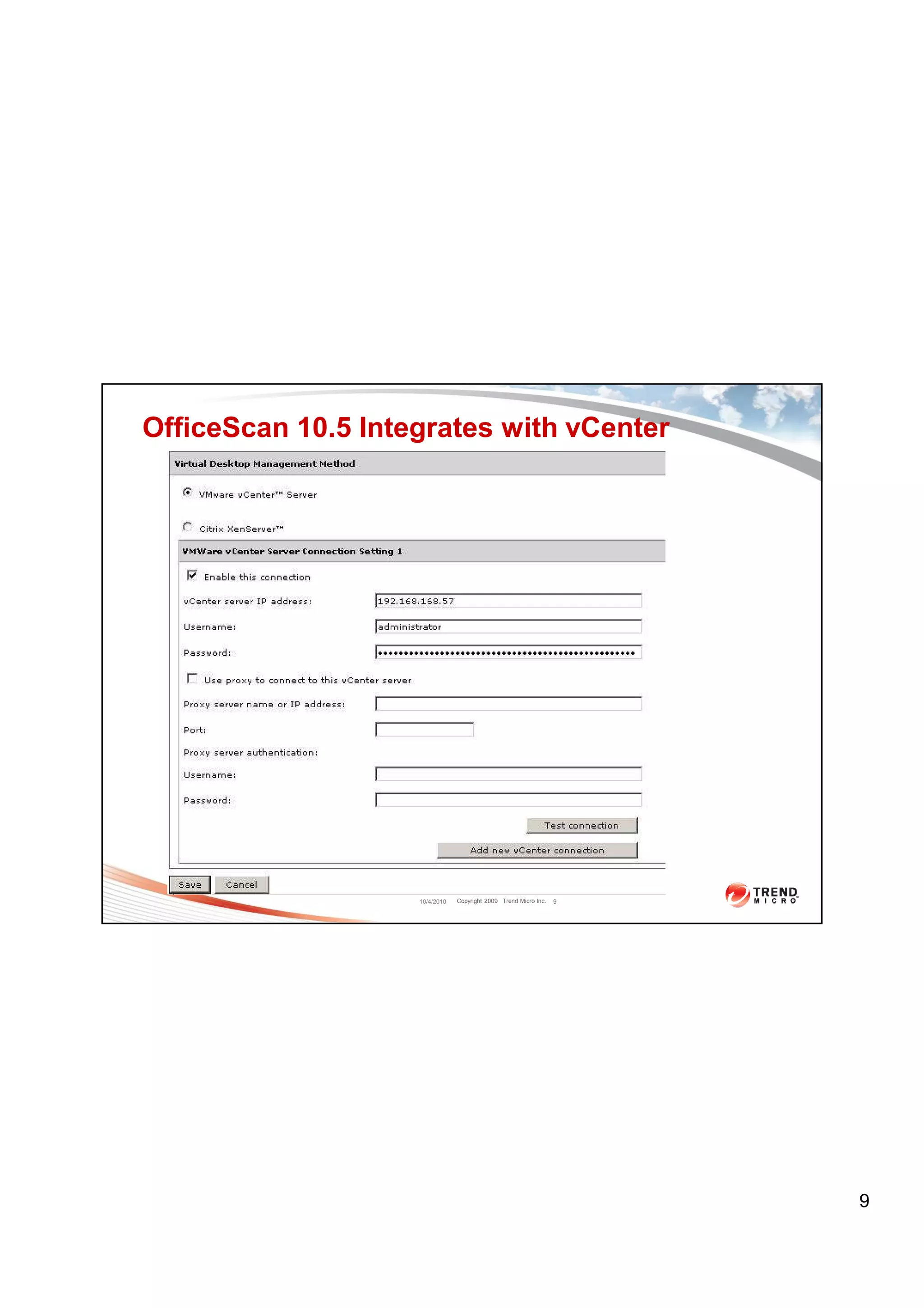 OfficeScan 10.5 Integrates with vCenter




                    10/4/2010   Copyright 2009 Trend Micro Inc.   9




                                                                      9
 