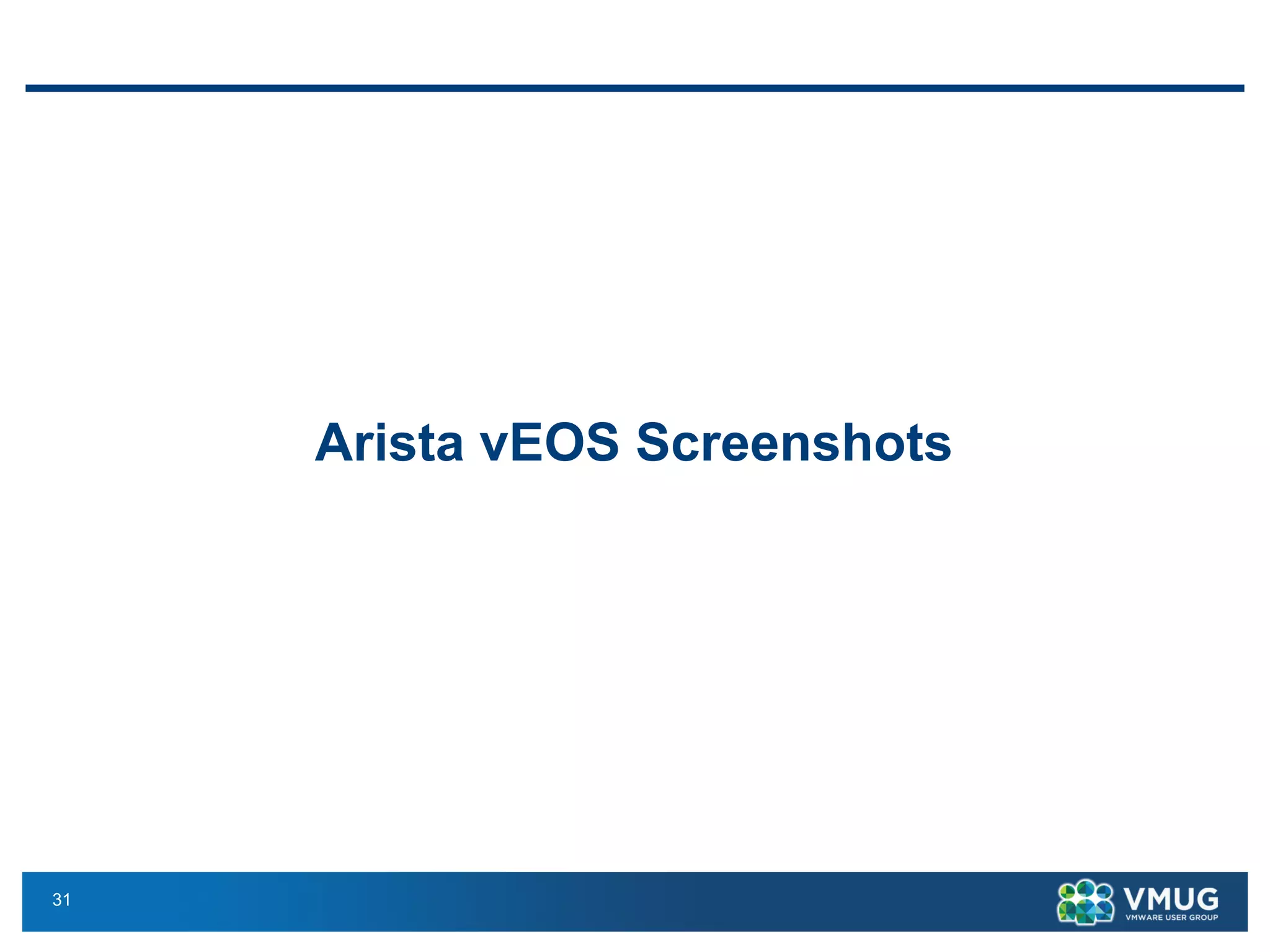 31
Arista vEOS Screenshots
 