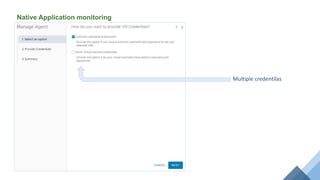 Native Application monitoring
Multiple credentilas
 