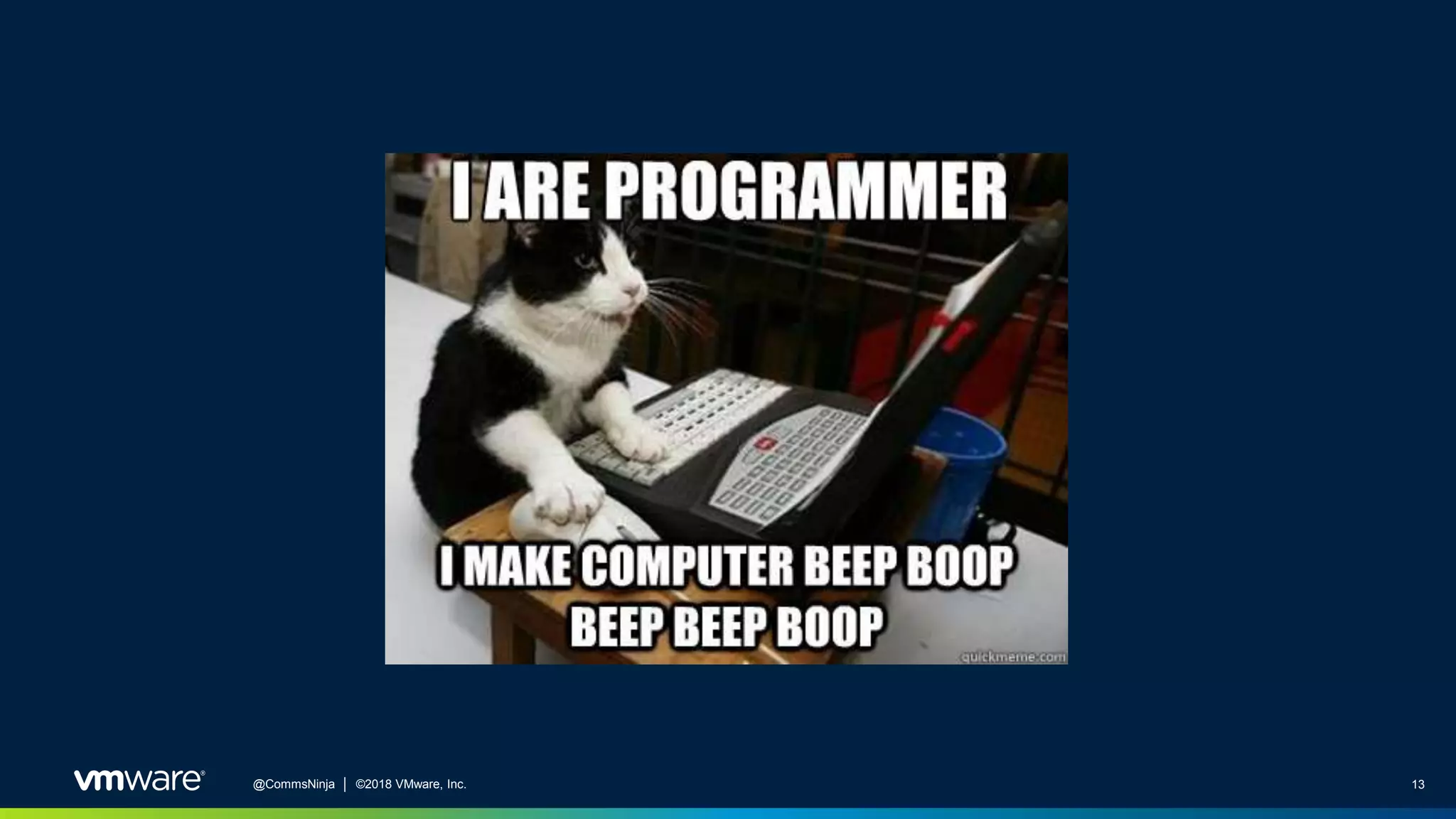 13@CommsNinja │ ©2018 VMware, Inc.
 
