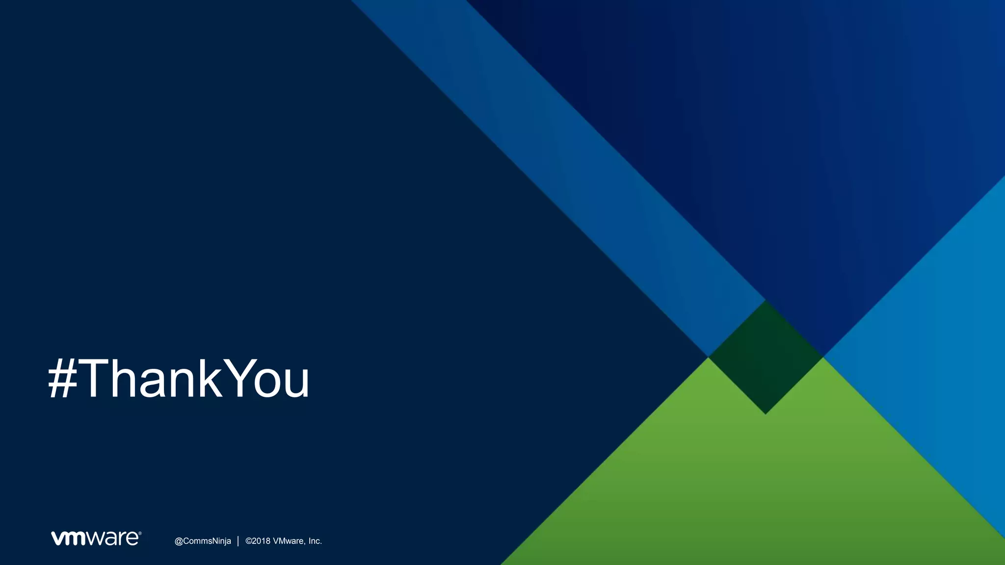 @CommsNinja │ ©2018 VMware, Inc.
#ThankYou
 