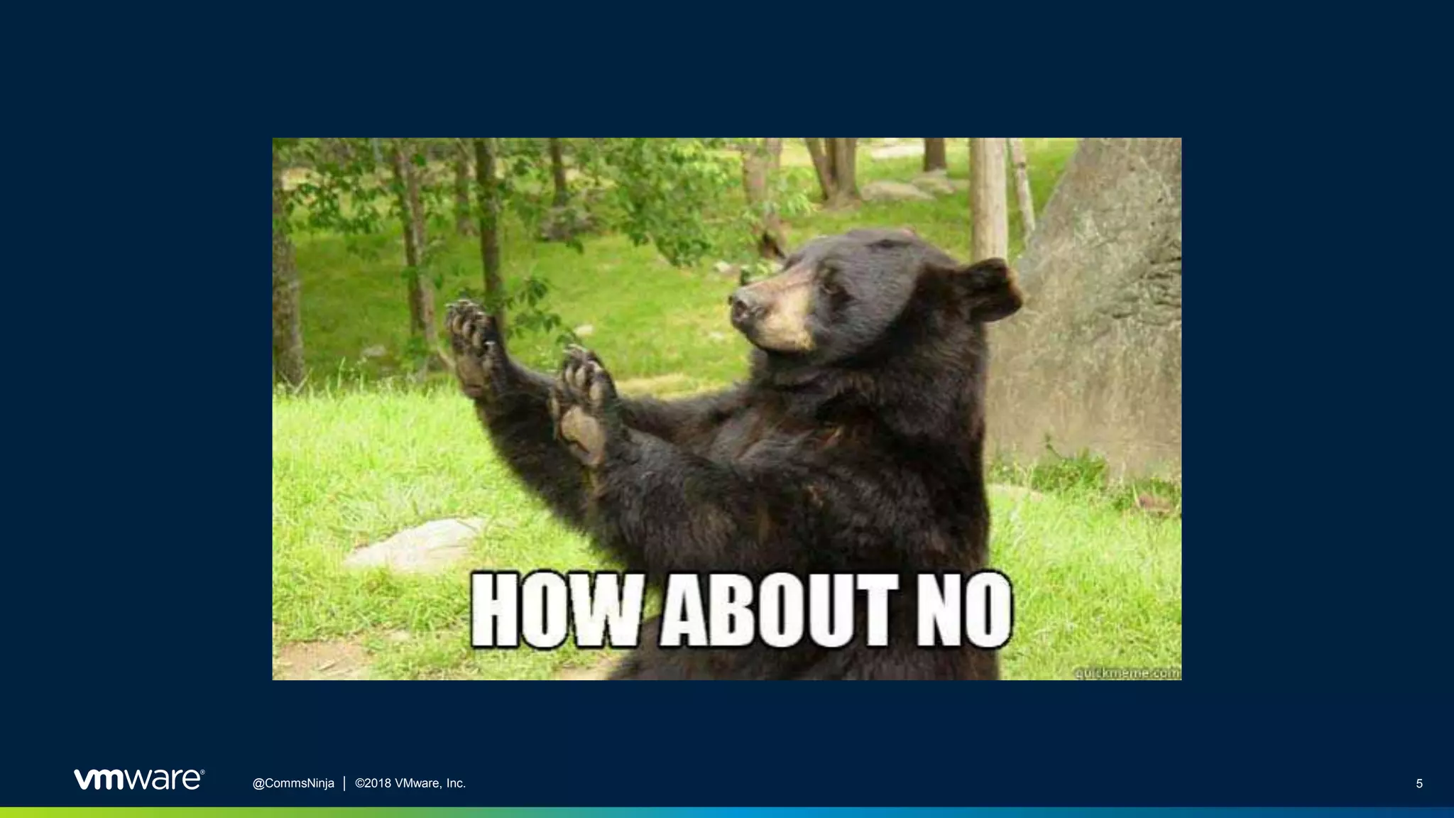 5@CommsNinja │ ©2018 VMware, Inc.
 