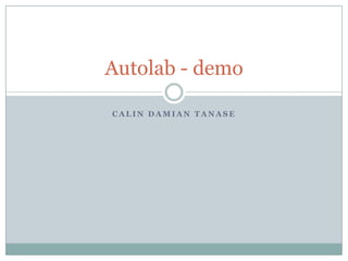 Autolab - demo

CALIN DAMIAN TANASE
 