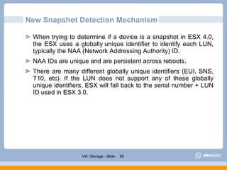New Snapshot Detection Mechanism <ul><ul><li>When trying to determine if a device is a snapshot in ESX 4.0, the ESX uses a...