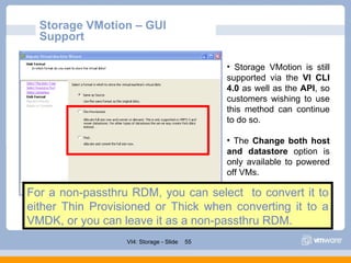 Storage VMotion – GUI Support <ul><li>Storage VMotion is still supported via the  VI CLI 4.0  as well as the  API , so cus...