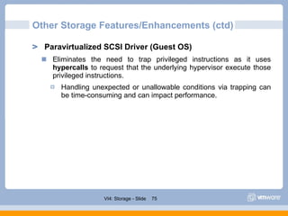 Other Storage Features/Enhancements (ctd) <ul><ul><li>Paravirtualized SCSI Driver (Guest OS) </li></ul></ul><ul><ul><ul><l...