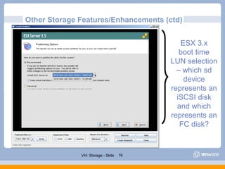 Other Storage Features/Enhancements  (ctd) ESX 3.x boot time LUN selection – which sd device represents an iSCSI disk and ...