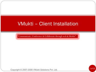 VMukti – Client Installation “ Communicate, Conference & Collaborate through web & Mobile” 