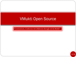 VMukti Open Source “ Communicate, Conference & Collaborate through web & Mobile” 