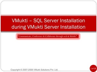 VMukti – SQL Server Installation during VMukti Server Installation “ Communicate, Conference & Collaborate through web & Mobile” 