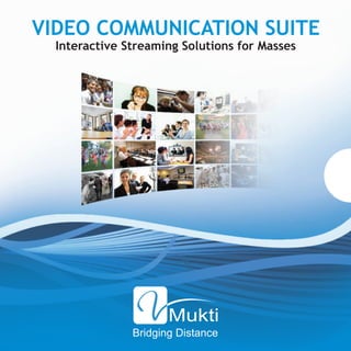 VIDEO COMMUNICATION SUITE
  Interactive Streaming Solutions for Masses
 